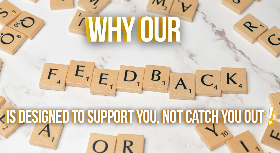 Why Our Feedback Is Designed to Support You, Not Catch You Out